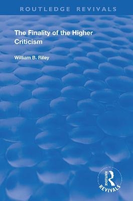 The Finality of the Higher Criticism - W. B. Riley