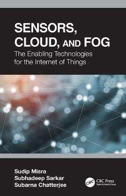 Sensors, Cloud, and Fog - Sudip Misra, Subhadeep Sarkar, Subarna Chatterjee