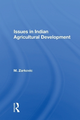 Issues In Indian Agricultural Development - M. Zarkovic