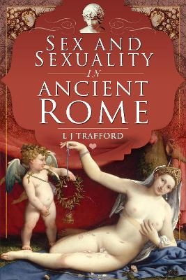 Sex and Sexuality in Ancient Rome - L J Trafford