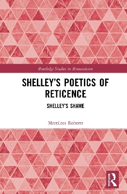 Shelley&rsquo;s Poetics of Reticence - Merrilees Roberts