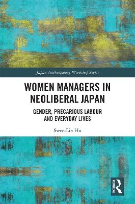 Women Managers in Neoliberal Japan - Swee-Lin Ho