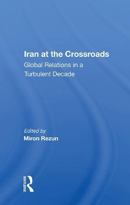 Iran At The Crossroads - Miron Rezun