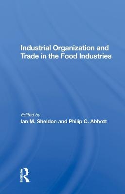 Industrial Organization And Trade In The Food Industries - Ian Sheldon