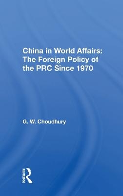 China In World Affairs - G. W. Choudhury