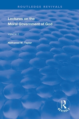 Lectures on the Moral Government of God - Nathaniel Taylor
