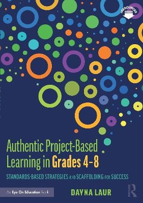 Authentic Project-Based Learning in Grades 4&ndash;8 - Dayna Laur