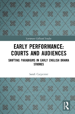 Early Performance: Courts and Audiences - Sarah Carpenter