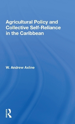 Agricultural Policy And Collective Self-reliance In The Caribbean - W. Andrew Axline
