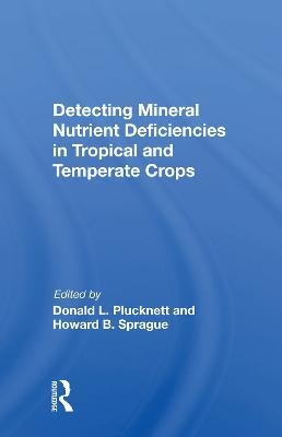 Detecting Mineral Nutrient Deficiencies In Tropical And Temperate Crops - Donald L Plucknett