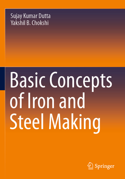 Basic Concepts of Iron and Steel Making - Sujay Kumar Dutta, Yakshil B. Chokshi