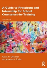 A Guide to Practicum and Internship for School Counselors-in-Training - Oberman, Aaron H.
