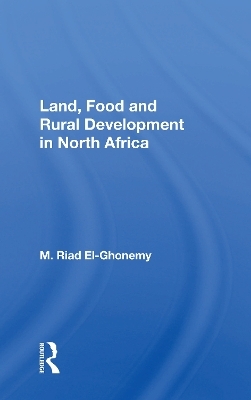 Land, Food and Rural Development in North Africa - M. Riad El-Ghonemy