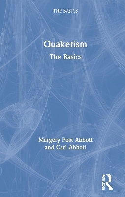 Quakerism: The Basics - Margery Post Abbott, Carl Abbott