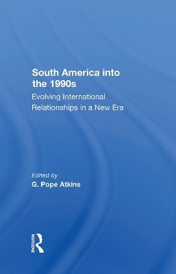 South America Into The 1990s - G. Pope Atkins