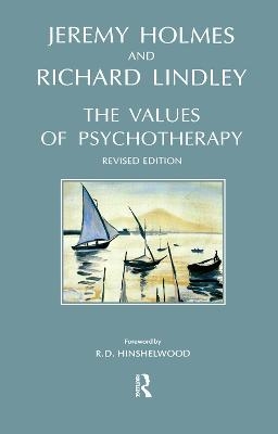 The Values of Psychotherapy - Jeremy Holmes, Richard Lindley