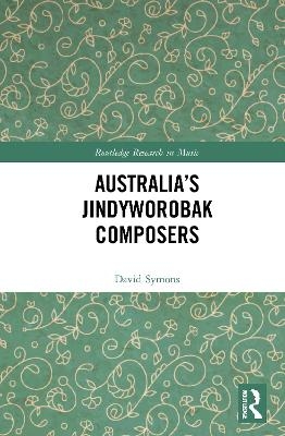 Australia&rsquo;s Jindyworobak Composers - David Symons