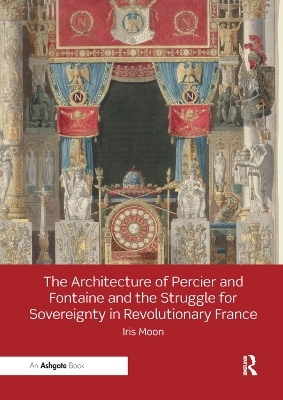 The Architecture of Percier and Fontaine and the Struggle for Sovereignty in Revolutionary France - Iris Moon