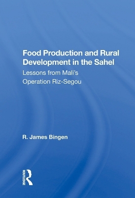 Food Production and Rural Development in the Sahel - R. James Bingen