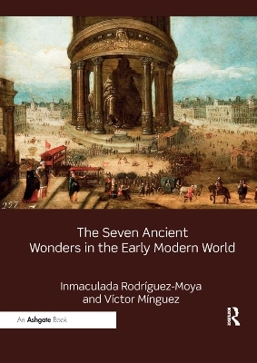 The Seven Ancient Wonders in the Early Modern World - Inmaculada Rodr&iacute;guez-Moya, V&iacute;ctor M&iacute;nguez
