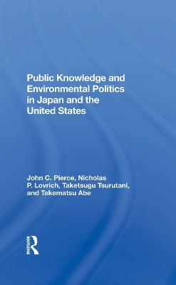 Public Knowledge And Environmental Politics In Japan And The United States - John C Pierce, Nicholas P Lovrich, Taketsugu Tsurutani, Takematsu Abe