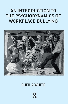 An Introduction to the Psychodynamics of Workplace Bullying - Sheila White