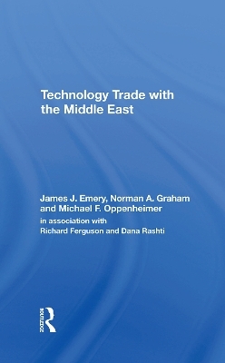 Technology Trade With The Middle East - James J. Emery, Norman A Graham, Michael F Oppenheimer
