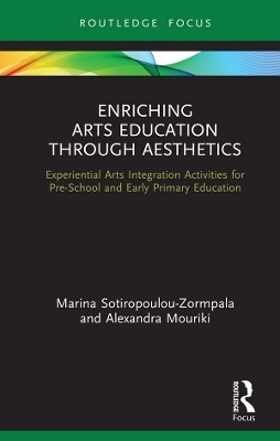 Enriching Arts Education through Aesthetics - Marina Sotiropoulou-Zormpala, Alexandra Mouriki