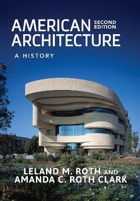 American Architecture - Leland M. Roth, Amanda C. Roth Clark