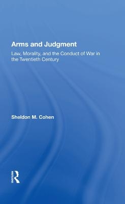Arms And Judgment - Sheldon M. Cohen