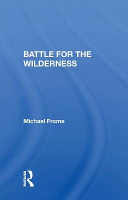 Battle For The Wilderness - Michael Frome