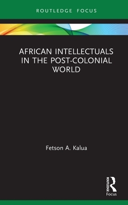 African Intellectuals in the Post-colonial World - Fetson A Kalua