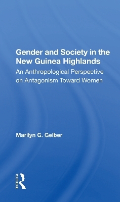 Gender And Society In The New Guinea Highlands - Marilyn G. Gelber