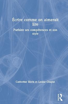 &Eacute;crire comme on aimerait lire - Catherine Black, Louise Chaput