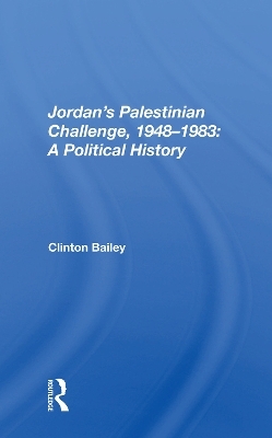 Jordan's Palestinian Challenge, 1948-1983 - Clinton Bailey