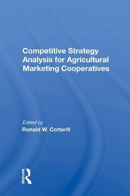 Competitive Strategy Analysis For Agricultural Marketing Cooperatives - Ronald W Cotterill