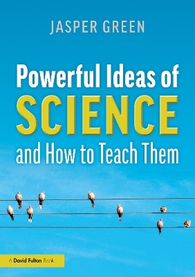 Powerful Ideas of Science and How to Teach Them