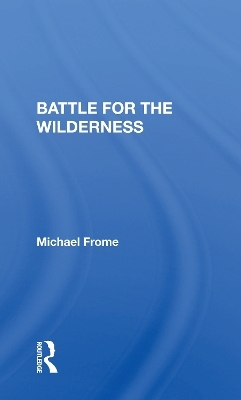 Battle For The Wilderness - Michael Frome