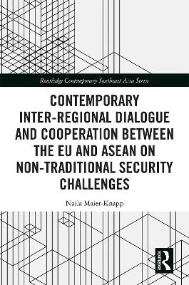Contemporary Inter-regional Dialogue and Cooperation between the EU and ASEAN on Non-traditional Security Challenges - Naila Maier-Knapp