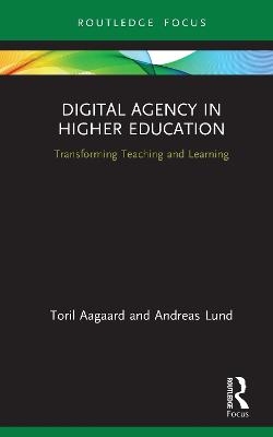 Digital Agency in Higher Education - Toril Aagaard, Andreas Lund