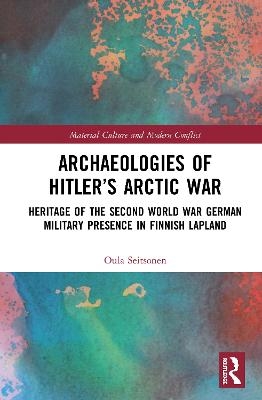 Archaeologies of Hitler&rsquo;s Arctic War - Oula Seitsonen