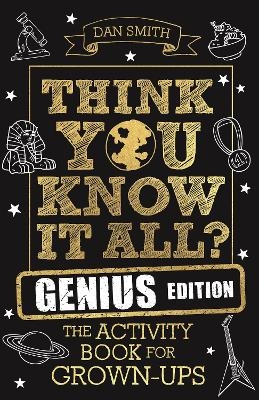 Think You Know It All? Genius Edition - Daniel Smith