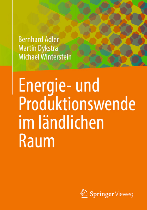 Energie- und Produktionswende im l&auml;ndlichen Raum - Bernhard Adler, Martin Dykstra, Michael Winterstein