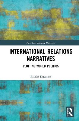 International Relations Narratives - Riikka Kuusisto