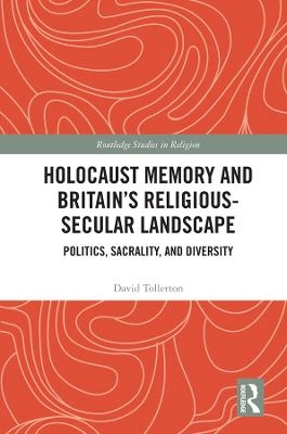 Holocaust Memory and Britain&rsquo;s Religious-Secular Landscape - David Tollerton