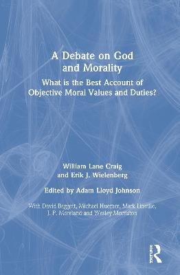A Debate on God and Morality - William Lane Craig, Erik J. Wielenberg
