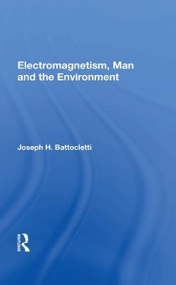 Electromagnetism, Man and the Environment - Joseph H. Battocletti