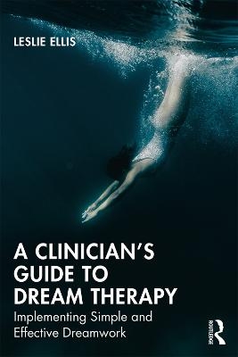 A Clinician&rsquo;s Guide to Dream Therapy - Leslie Ellis