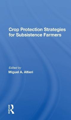 Crop Protection Strategies For Subsistence Farmers - Miguel A Altieri