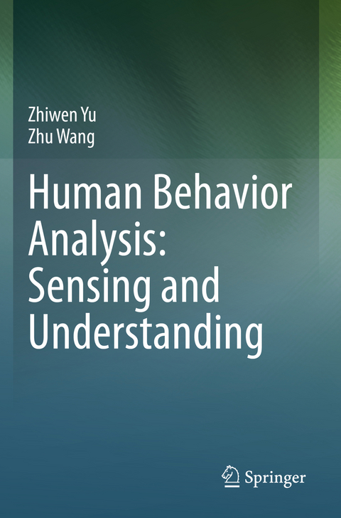 Human Behavior Analysis: Sensing and Understanding - Zhiwen Yu, Zhu Wang